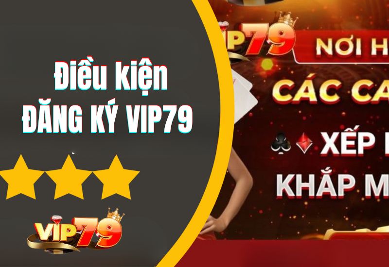 Đăng ký Vip79 cần tân thủ 3 điều kiện cơ bản của cổng game