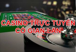 Casino đổi thưởng online có gian lận không?